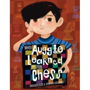 When Auggie Learned to Play Chess -- Meredith Rusu
